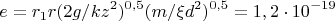 $$e =  r_1 r (2g/k z^2)^{0,5}{(m /\xi d^2)^{0,5}} = 1,2\cdot 10^{-19} $