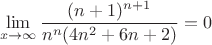 \[
\mathop {\lim }\limits_{x \to \infty } \frac{{(n + 1)^{n + 1} }}
{{n^n (4n^2  + 6n + 2)}} = 0
\]