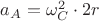 $a_A = \omega_C ^2 \cdot 2r$