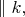 $\parallel k,$