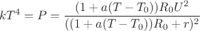 $$kT^4=P=\frac {(1+a(T-T_0))R_0 U^2}{((1+a(T-T_0))R_0+r)^2} $$