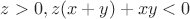 $z>0,z(x+y)+xy<0$
