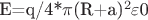 E=q/4*$\pi$(R+a)^2$\varepsilon$0