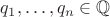 $q_1,\dots, q_n\in\mathbb{Q}$