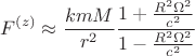 $$
F^{(z)} \approx \frac{k m M}{r^2} \frac{1 + \frac{R^2 \Omega^2}{c^2}}{1 - \frac{R^2 \Omega^2}{c^2}}
$$
