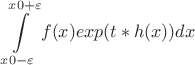 $$\int\limits_{x0-\varepsilon}^{x0+\varepsilon} f(x) exp(t*h(x))dx$$