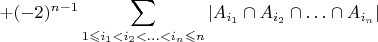 ${\displaystyle+(-2)^{n-1}\sum_{1\leqslant i_{1}<i_{2}<\ldots<i_{n}\leqslant n}\left|A_{i_{1}}\cap A_{i_{2}}\cap\ldots\cap A_{i_{n}}\right|}$