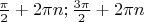 $\frac{\pi}{2}+2\pi n; \frac{3\pi}{2}+2\pi n$