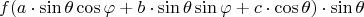 $$f(a\cdot\sin\theta \cos\varphi+b\cdot\sin\theta \sin\varphi+c\cdot\cos\theta)\cdot\sin\theta$$