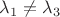 $\lambda_1\ne \lambda_3$