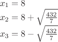 $\[\begin{array}{l}
 {x_1} = 8 \\ 
 {x_2} = 8 + \sqrt {\frac{{432}}{7}}  \\ 
 {x_3} = 8 - \sqrt {\frac{{432}}{7}}  \\ 
 \end{array}\]
$