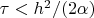 $\tau<h^2/(2\alpha)$