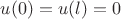 $u(0)=u(l)=0$