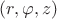 $(r,\varphi ,z)$