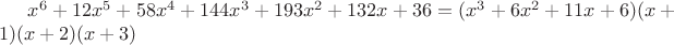 $x^6+12x^5+58x^4+144x^3+193x^2+132x+36=(x^3+6x^2+11x+6)(x+1)(x+2)(x+3)$