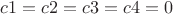 $c1=c2=c3=c4=0$
