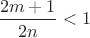 $\dfrac{2m+1}{2n}<1$