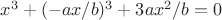 $x^3+(-ax/b)^3+3ax^2/b=0$