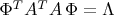 $\Phi^T A^T A \, \Phi = \Lambda$