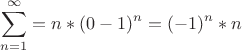 $$\sum_{n=1}^{\infty}=n*(0-1)^n=(-1)^n*n$$