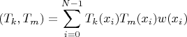$$(T_k,T_m)=\sum\limits_{i=0}^{N-1}T_k(x_i)T_m(x_i)w(x_i)$$