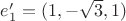 $e_1'=(1,-\sqrt{3},1)$