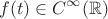 \[
f(t) \in C^\infty  (\mathbb{R})
\]