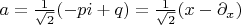 $a=\frac{1}{\sqrt{2}}(-pi+q)= \frac{1}{\sqrt{2}} (x-\partial_x)$