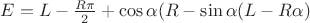 $E= L-\frac{R\pi}{2}+\cos\alpha(R-\sin\alpha(L-R\alpha)$