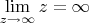 $\lim\limits_{z\to\infty}^{}z = \infty$