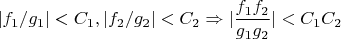 $|f_1/g_1| < C_1, |f_2/g_2| < C_2 \Rightarrow |\dfrac{f_1f_2}{g_1g_2}| < C_1C_2$