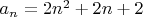 $a_n=2n^2+2n+2$