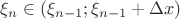 $\xi_n\in(\xi_{n-1};\xi_{n-1}+\Delta x)$