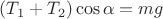 $(T_1+T_2)\cos \alpha=mg$