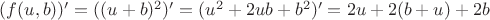 $(f(u,b))'=((u+b)^2)'=(u^2+2ub+b^2)'=2u+2(b+u)+2b$