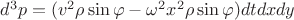 $d^3p = (v^2\rho\sin\varphi - \omega^2x^2\rho\sin\varphi)dtdxdy$