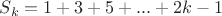 $S_k = 1+ 3+ 5 +... +2k-1$