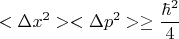 $$<\Delta x^2><\Delta p^2>\geq\frac{\hbar^2}{4}$$