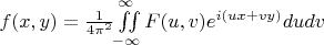 $f(x,y)=\frac{1}{4\pi^2}\iint\limits_{-\infty}^{\infty}F(u,v)e^{i(ux+vy)}dudv$