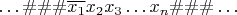 $\ldots\#\#\#\overline{x_1}x_2x_3\ldots x_n\#\#\#\ldots$
