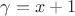 $\gamma=x+1$