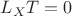 $L_X{T}=0$