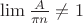 $\lim {\frac{A}{\pi n} \ne 1 }$