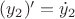 $({y_2})' = {\dot y_2}$