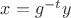 $x=g^{-t}y$