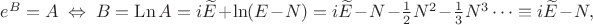 $e^B=A\ \Leftrightarrow\ B=\operatorname{Ln}A=i\widetilde E+\ln(E-N)=i\widetilde E-N-\frac12N^2-\frac13N^3\cdots\equiv i\widetilde E-N,$ $e^B=A\ \Leftrightarrow\ B=\operatorname{Ln}A=i\widetilde E+\ln(E-N)=i\widetilde E-N-\frac12N^2-\frac13N^3\cdots\equiv i\widetilde E-N,$