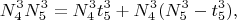 $$N_4^3N_5^3 =N_4^3 t_5^3+ N_4^3( N_5^3-t_5^3 ) ,$$