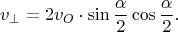 $$v_{\perp} = 2v_{O} \cdot \sin{\dfrac{\alpha}{2}}\cos{\dfrac{\alpha}{2}}.$$