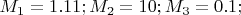 $M_1=1.11;M_2=10;M_3=0.1;$