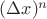 $(\Delta x)^{n}$ $(\Delta x)^{n}$